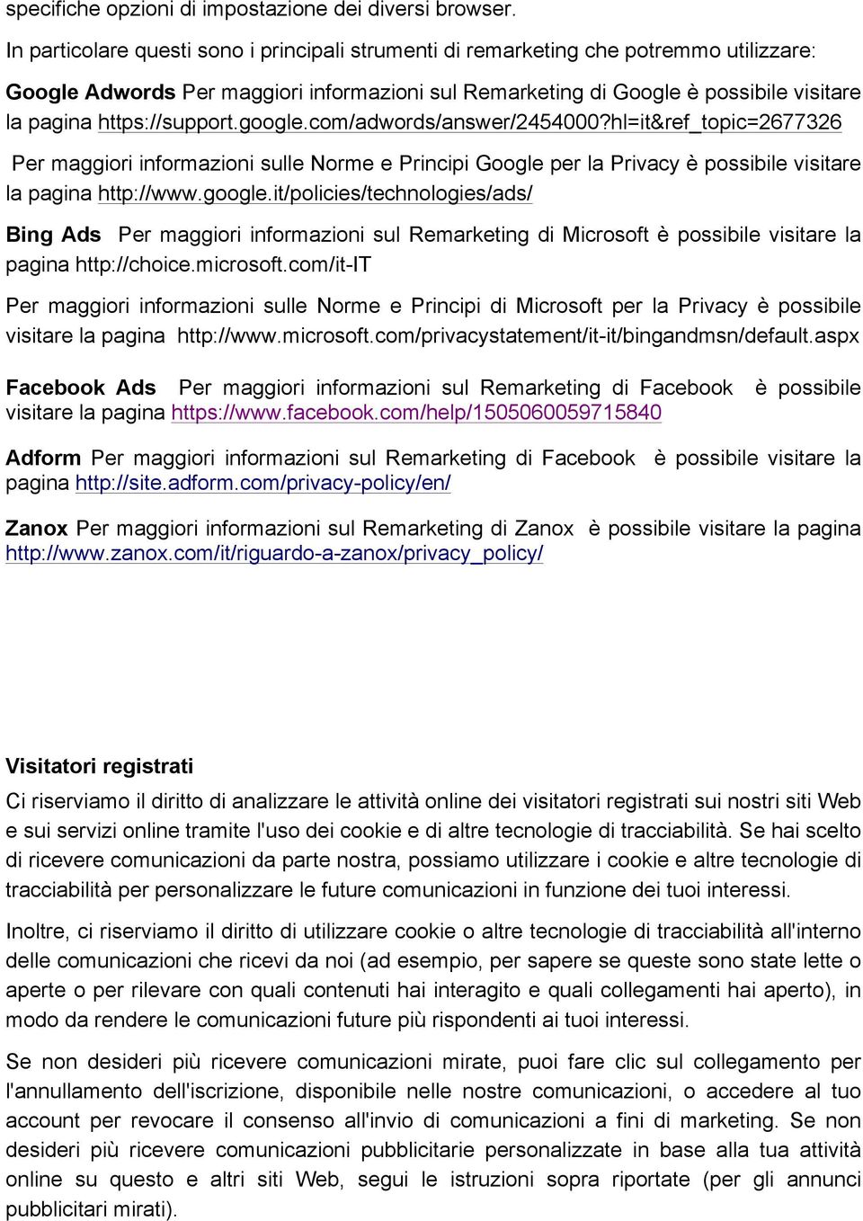 https://support.google.com/adwords/answer/2454000?hl=it&ref_topic=2677326 Per maggiori informazioni sulle Norme e Principi Google per la Privacy è possibile visitare la pagina http://www.google.it/policies/technologies/ads/ Bing Ads Per maggiori informazioni sul Remarketing di Microsoft è possibile visitare la pagina http://choice.