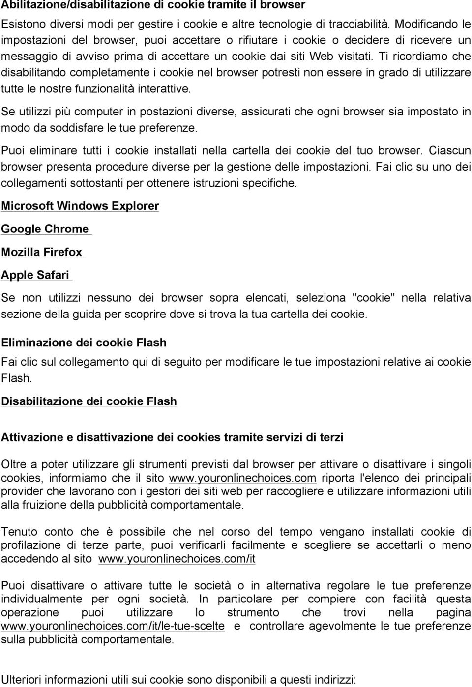 Ti ricordiamo che disabilitando completamente i cookie nel browser potresti non essere in grado di utilizzare tutte le nostre funzionalità interattive.