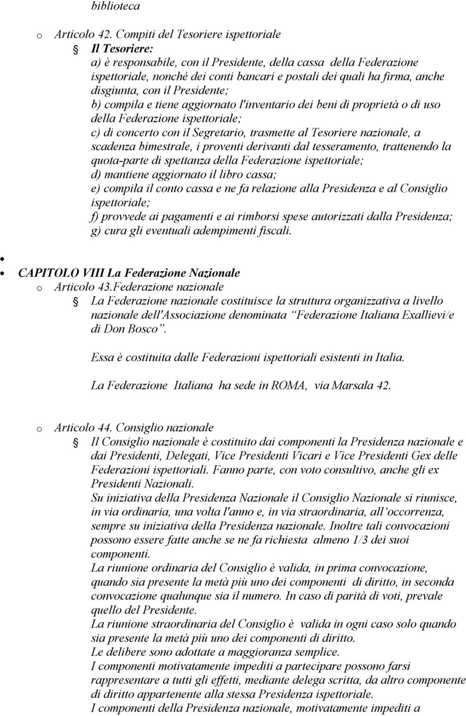 Presidente; b) cmpila e tiene aggirnat l'inventari dei beni di prprietà di us della Federazine ispettriale; c) di cncert cn il Segretari, trasmette al Tesriere nazinale, a scadenza bimestrale, i