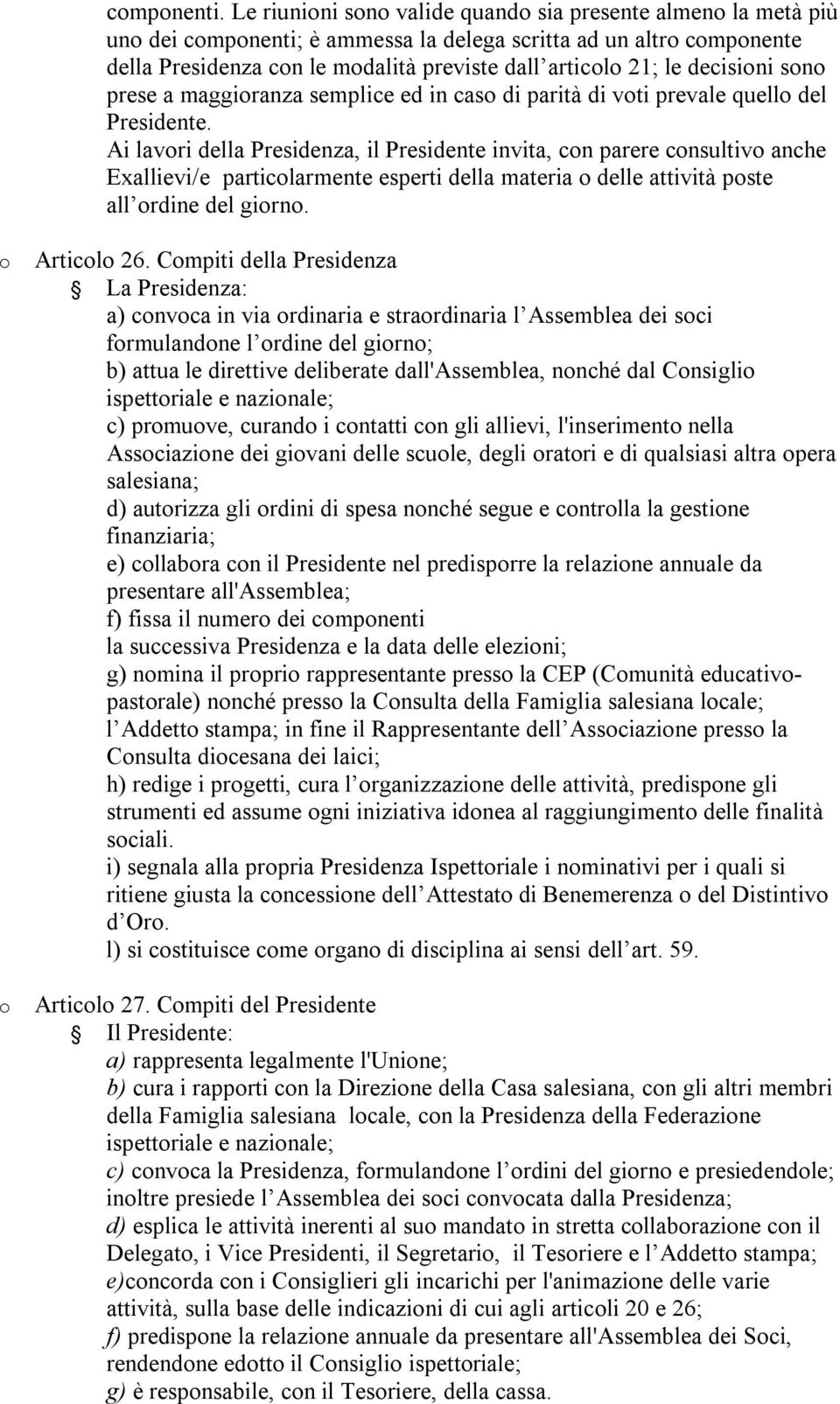 a maggiranza semplice ed in cas di parità di vti prevale quell del Presidente.