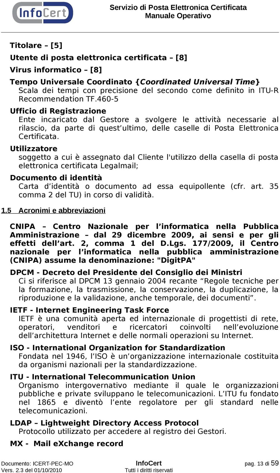 460-5 Ufficio di Registrazione Ente incaricato dal Gestore a svolgere le attività necessarie al rilascio, da parte di quest ultimo, delle caselle di Posta Elettronica Certificata.