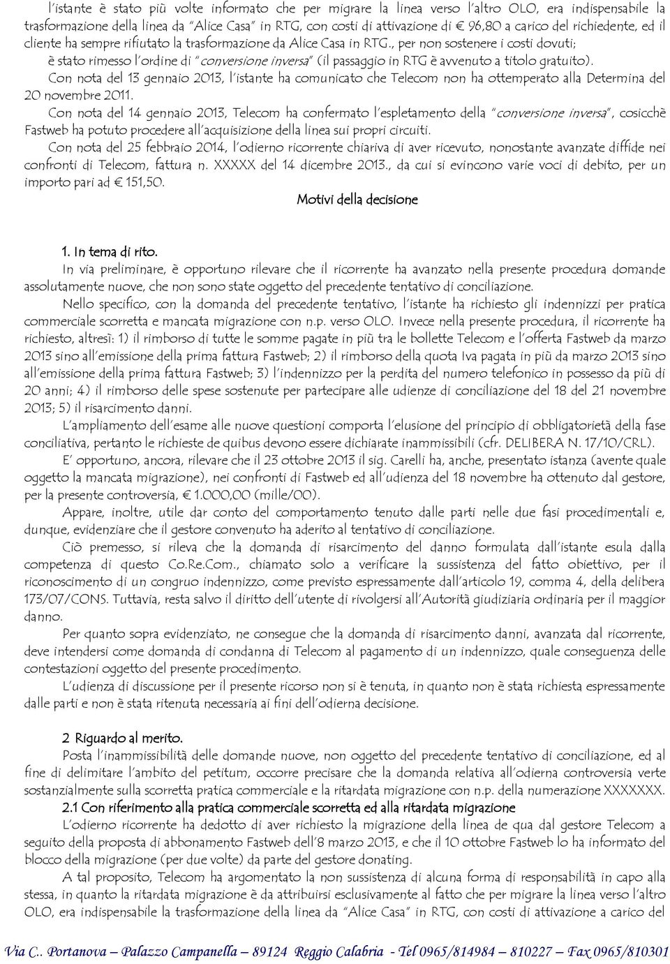 , per non sostenere i costi dovuti; è stato rimesso l ordine di conversione inversa (il passaggio in RTG è avvenuto a titolo gratuito).