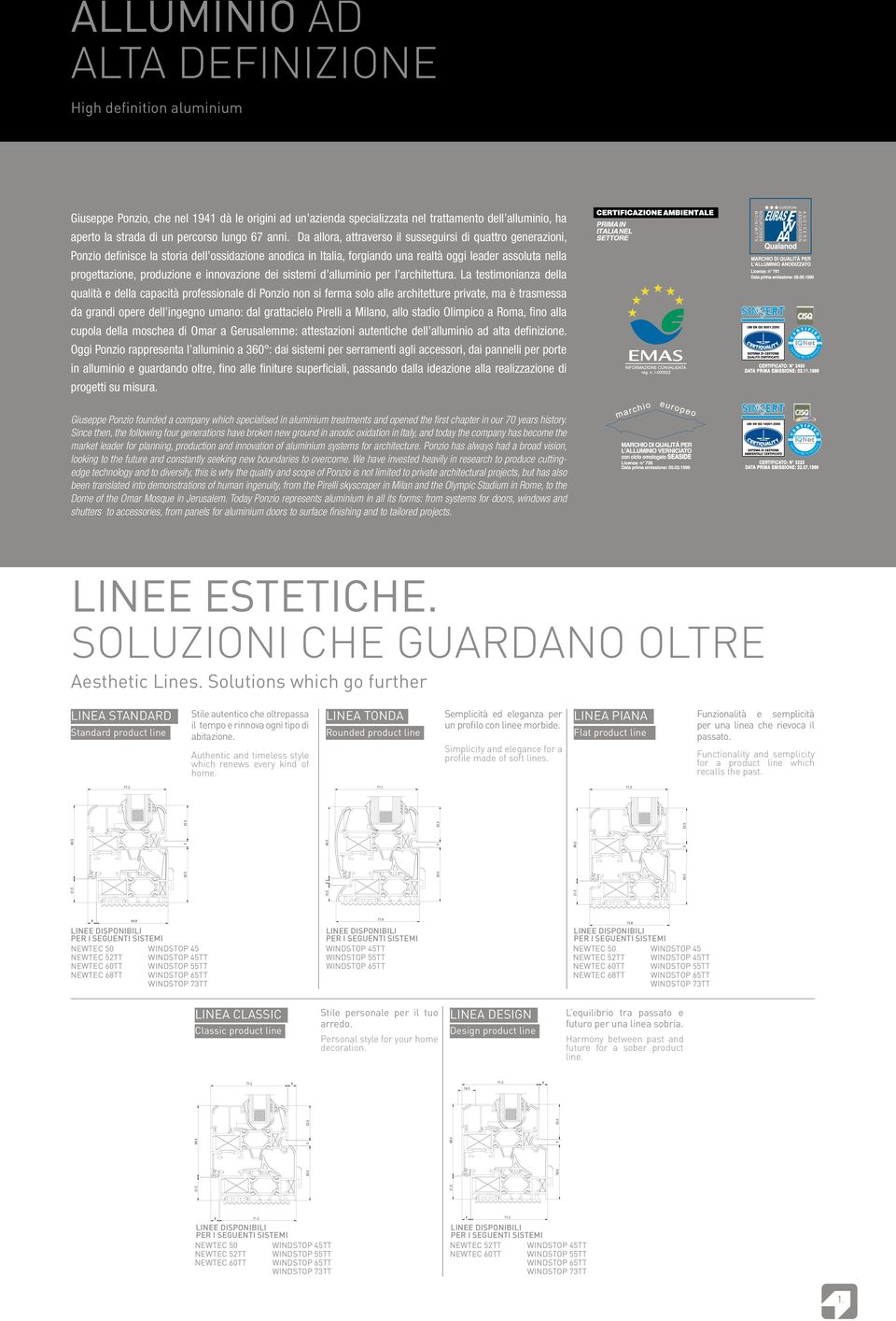 Da allora, attraverso il susseguirsi di quattro generazioni, Ponzio definisce la storia dell ossidazione anodica in Italia, forgiando una realtà oggi leader assoluta nella progettazione, produzione e