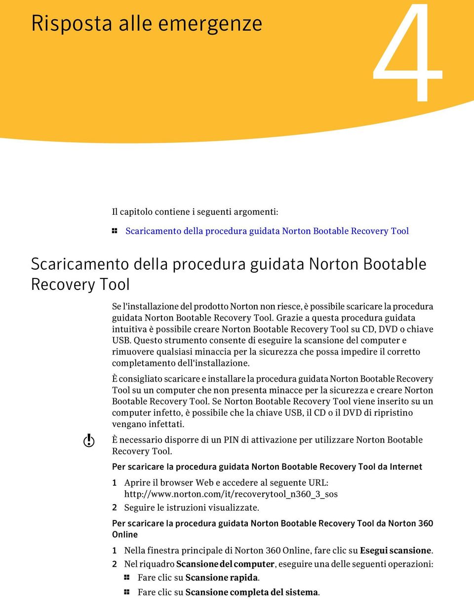 Grazie a questa procedura guidata intuitiva è possibile creare Norton Bootable Recovery Tool su CD, DVD o chiave USB.