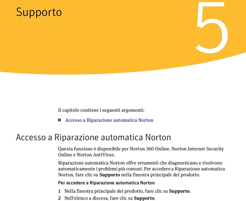 Riparazione automatica Norton offre strumenti che diagnosticano e risolvono automaticamente i problemi più comuni.