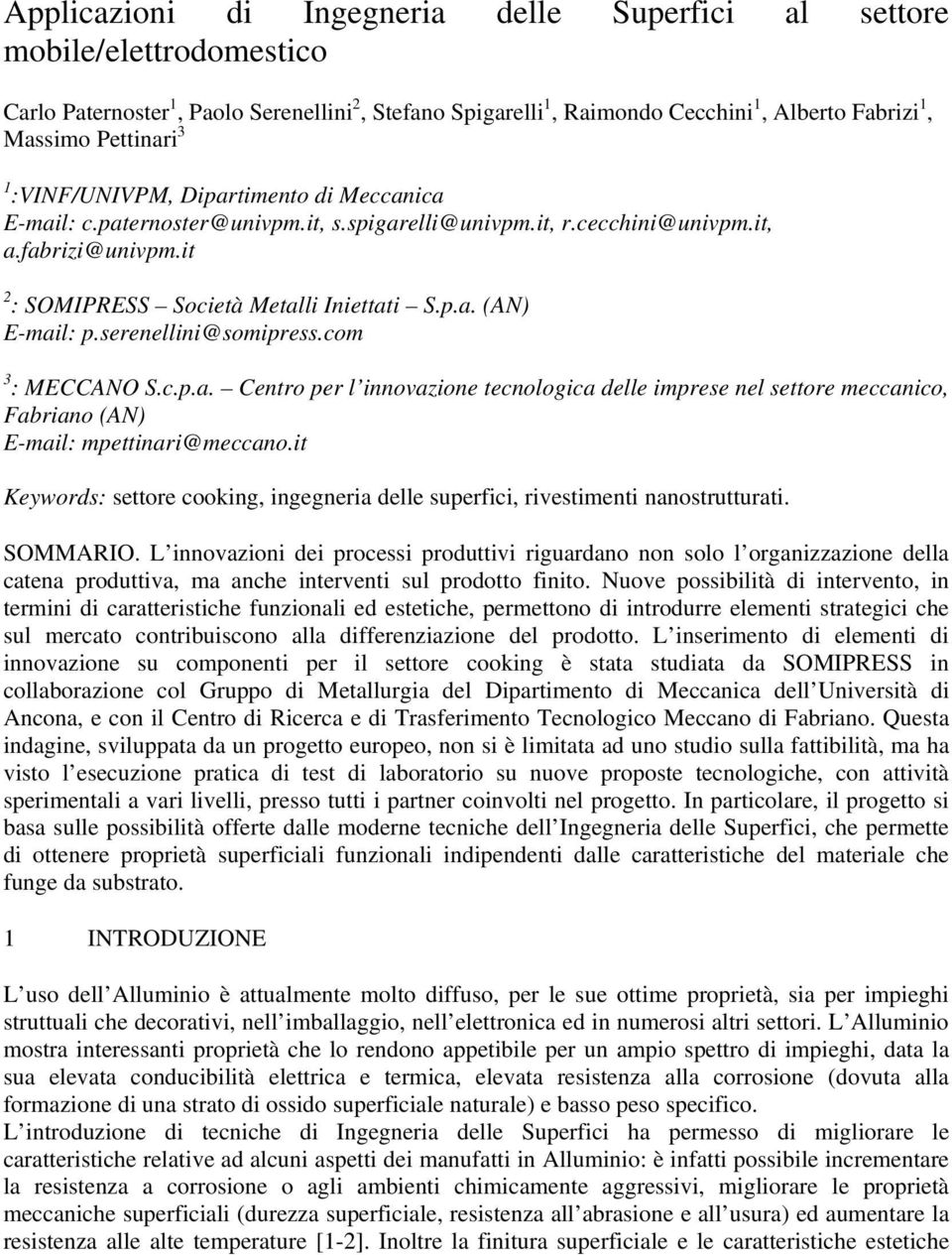 serenellini@somipress.com 3 : MECCANO S.c.p.a. Centro per l innovazione tecnologica delle imprese nel settore meccanico, Fabriano (AN) E-mail: mpettinari@meccano.