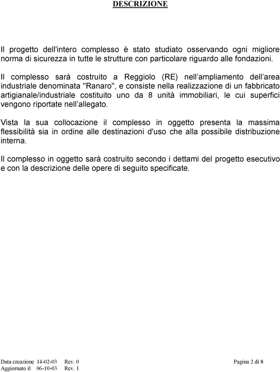 8 unità immobiliari, le cui superfici vengono riportate nell allegato.