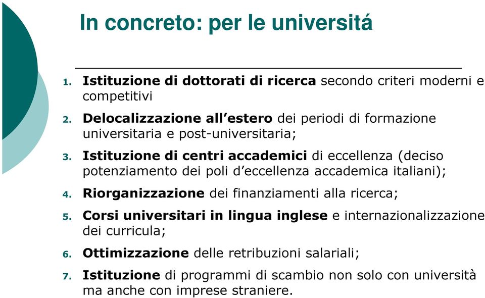 Istituzione di centri accademici di eccellenza (deciso potenziamento dei poli d eccellenza accademica italiani); 4.