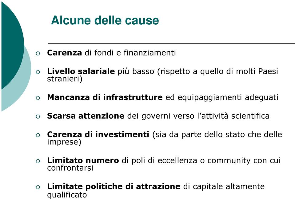 attività scientifica Carenza di investimenti (sia da parte dello stato che delle imprese) Limitato numero di