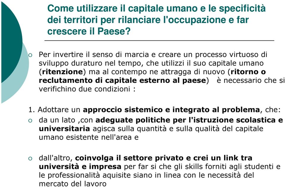 reclutamento di capitale esterno al paese) è necessario che si verifichino due condizioni : 1.