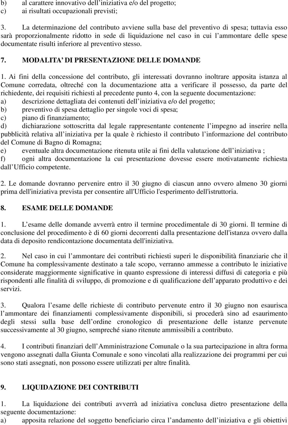 risulti inferiore al preventivo stesso. 7. MODALITA DI PRESENTAZIONE DELLE DOMANDE 1.