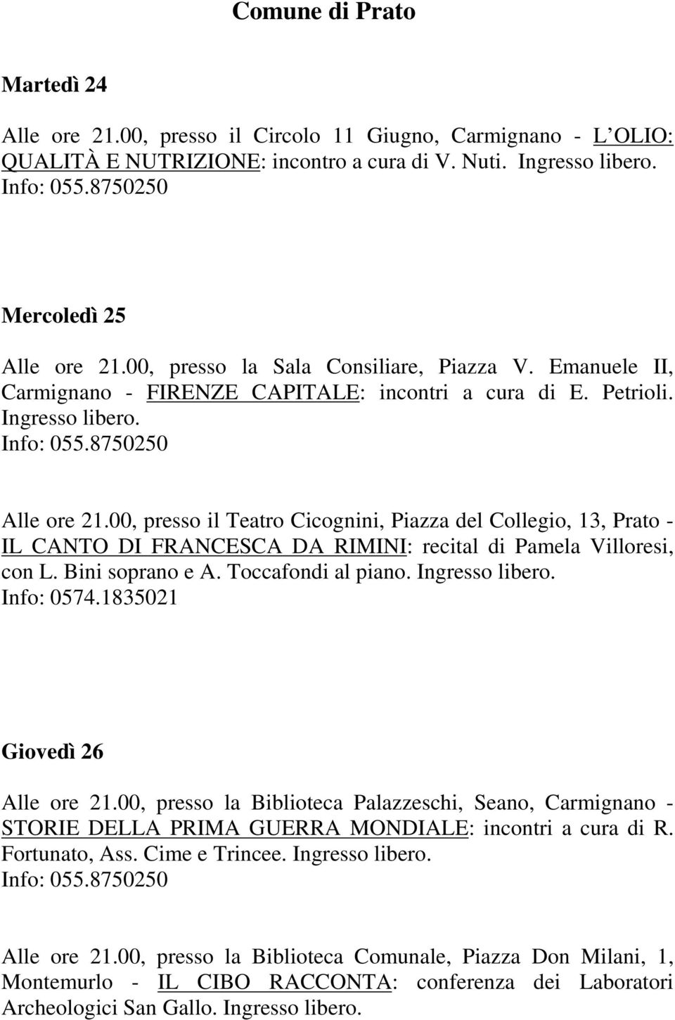 00, presso il Teatro Cicognini, Piazza del Collegio, 13, Prato - IL CANTO DI FRANCESCA DA RIMINI: recital di Pamela Villoresi, con L. Bini soprano e A. Toccafondi al piano. Info: 0574.