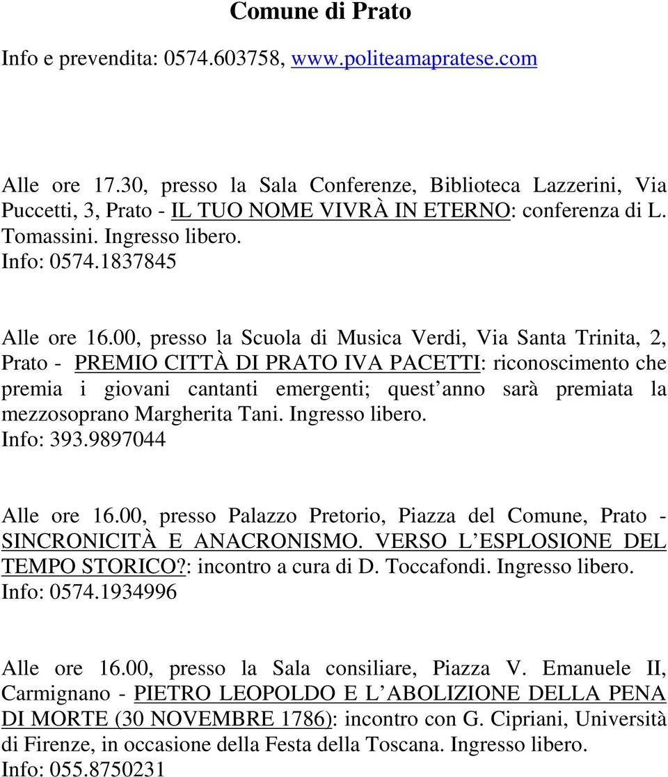 00, presso la Scuola di Musica Verdi, Via Santa Trinita, 2, Prato - PREMIO CITTÀ DI PRATO IVA PACETTI: riconoscimento che premia i giovani cantanti emergenti; quest anno sarà premiata la mezzosoprano