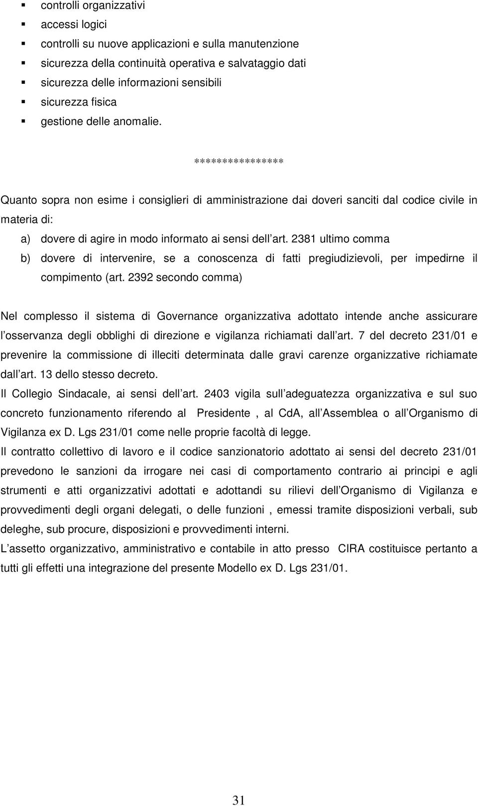 2381 ultimo comma b) dovere di intervenire, se a conoscenza di fatti pregiudizievoli, per impedirne il compimento (art.