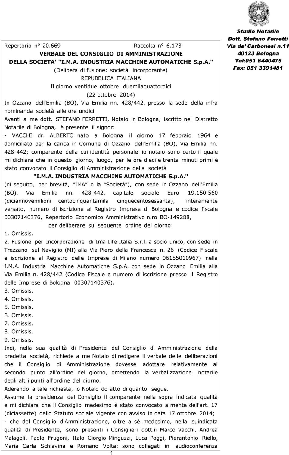 428/442, presso la sede della infra nominanda società alle ore undici. Avanti a me dott.