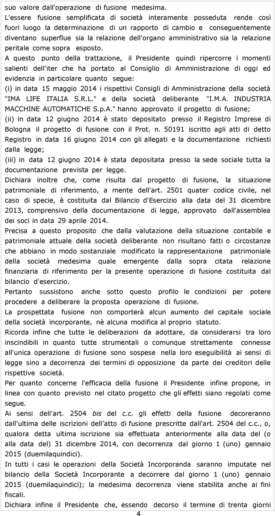 amministrativo sia la relazione peritale come sopra esposto.