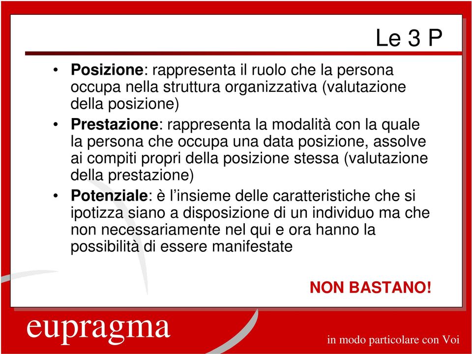 della posizione stessa (valutazione della prestazione) Potenziale: è l insieme delle caratteristiche che si ipotizza siano