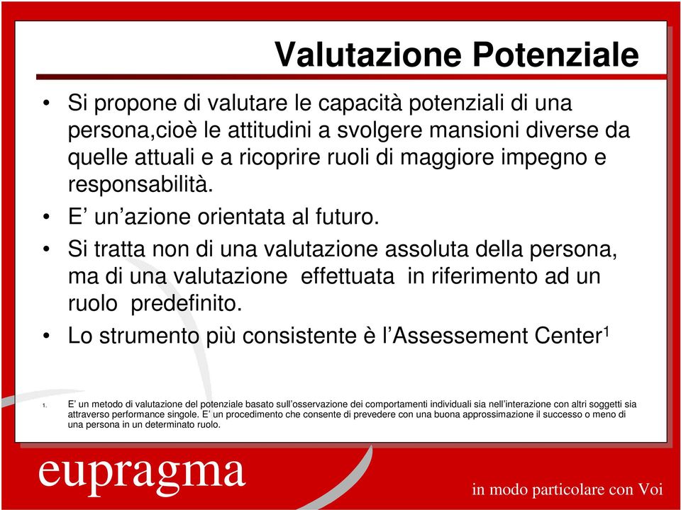 Si tratta non di una valutazione assoluta della persona, ma di una valutazione effettuata in riferimento ad un ruolo predefinito.