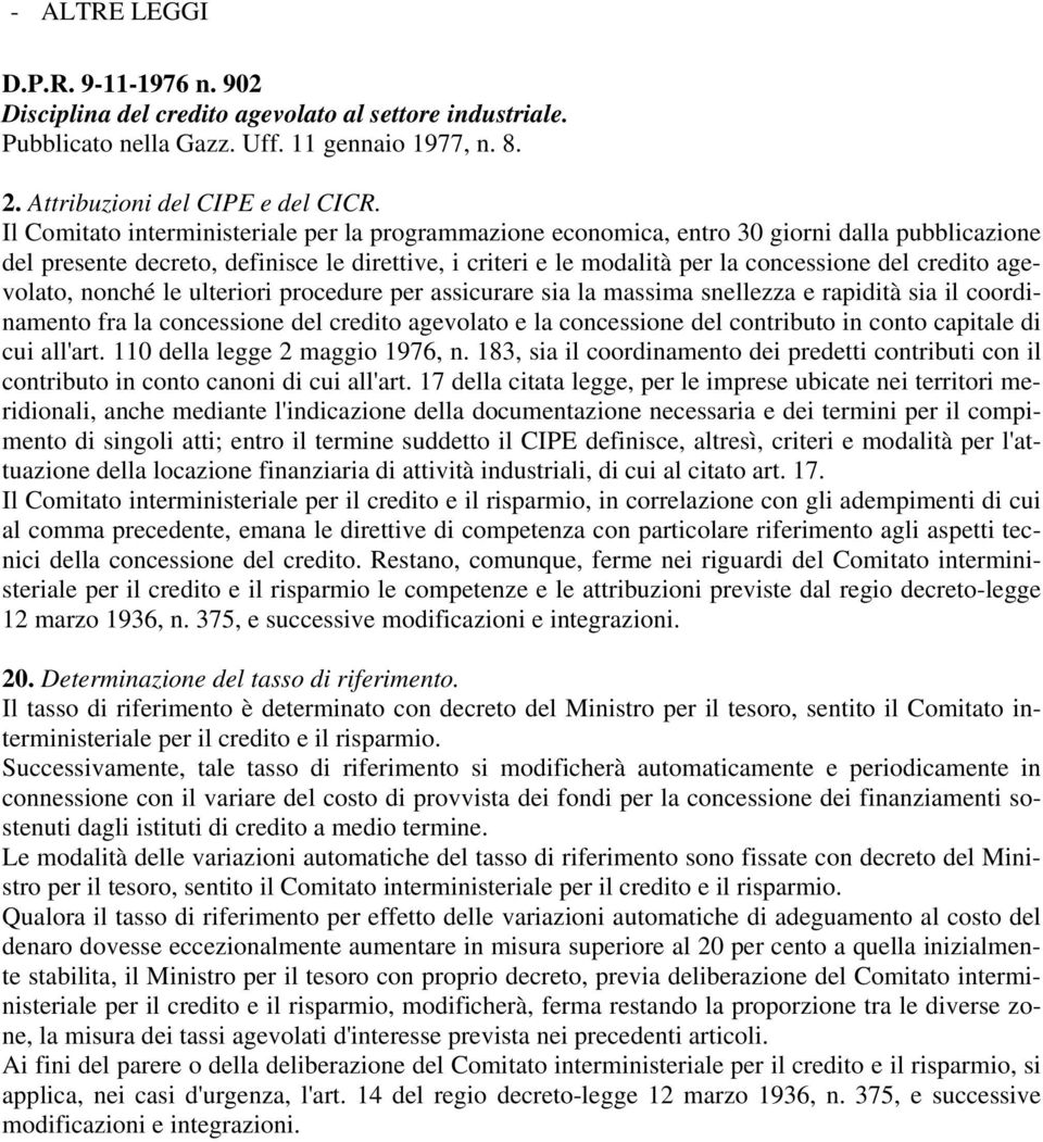 agevolato, nonché le ulteriori procedure per assicurare sia la massima snellezza e rapidità sia il coordinamento fra la concessione del credito agevolato e la concessione del contributo in conto