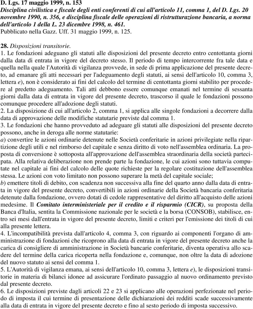 Disposizioni transitorie. 1. Le fondazioni adeguano gli statuti alle disposizioni del presente decreto entro centottanta giorni dalla data di entrata in vigore del decreto stesso.