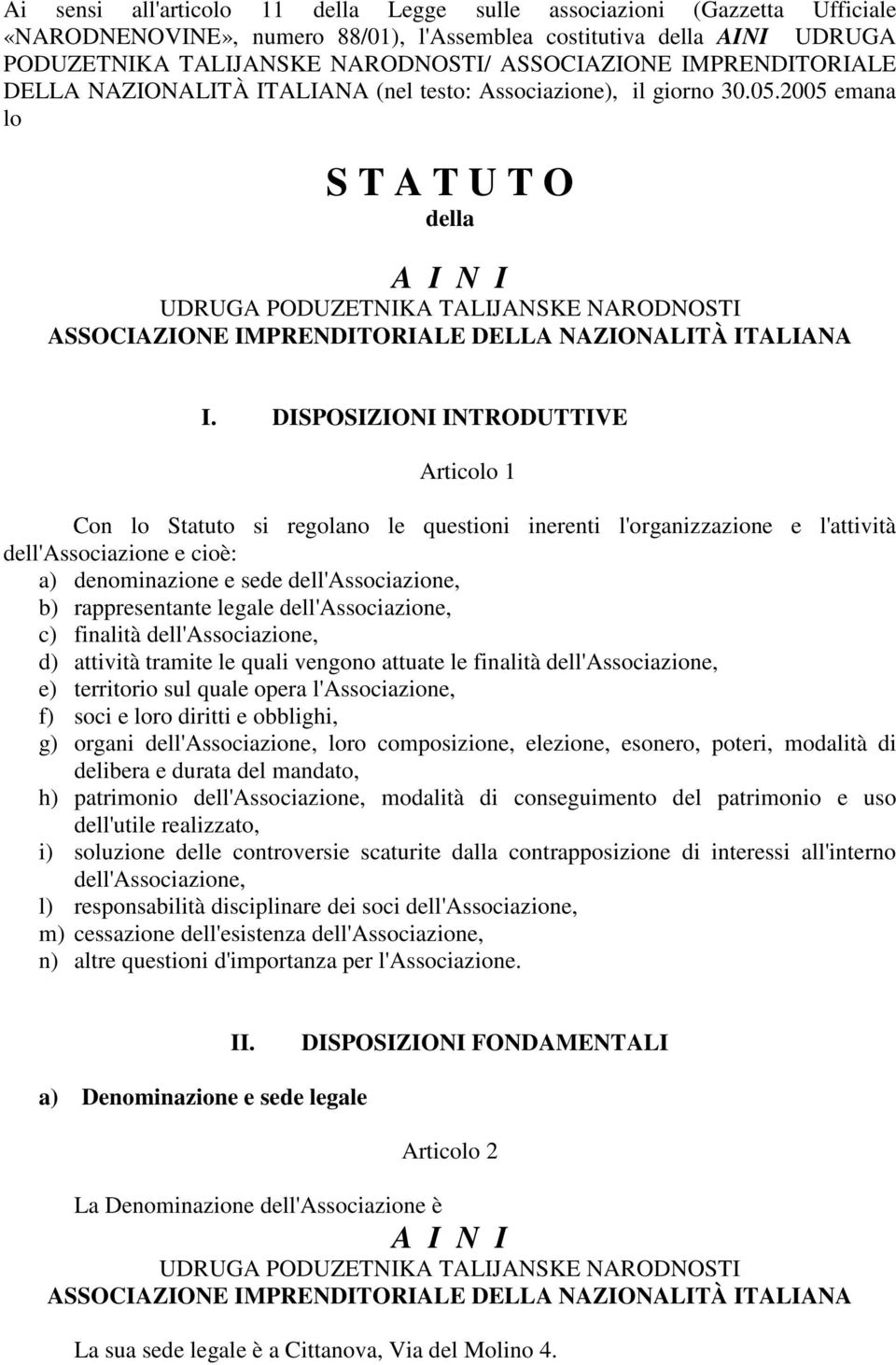 2005 emana lo S T A T U T O della A I N I UDRUGA PODUZETNIKA TALIJANSKE NARODNOSTI ASSOCIAZIONE IMPRENDITORIALE DELLA NAZIONALITÀ ITALIANA I.