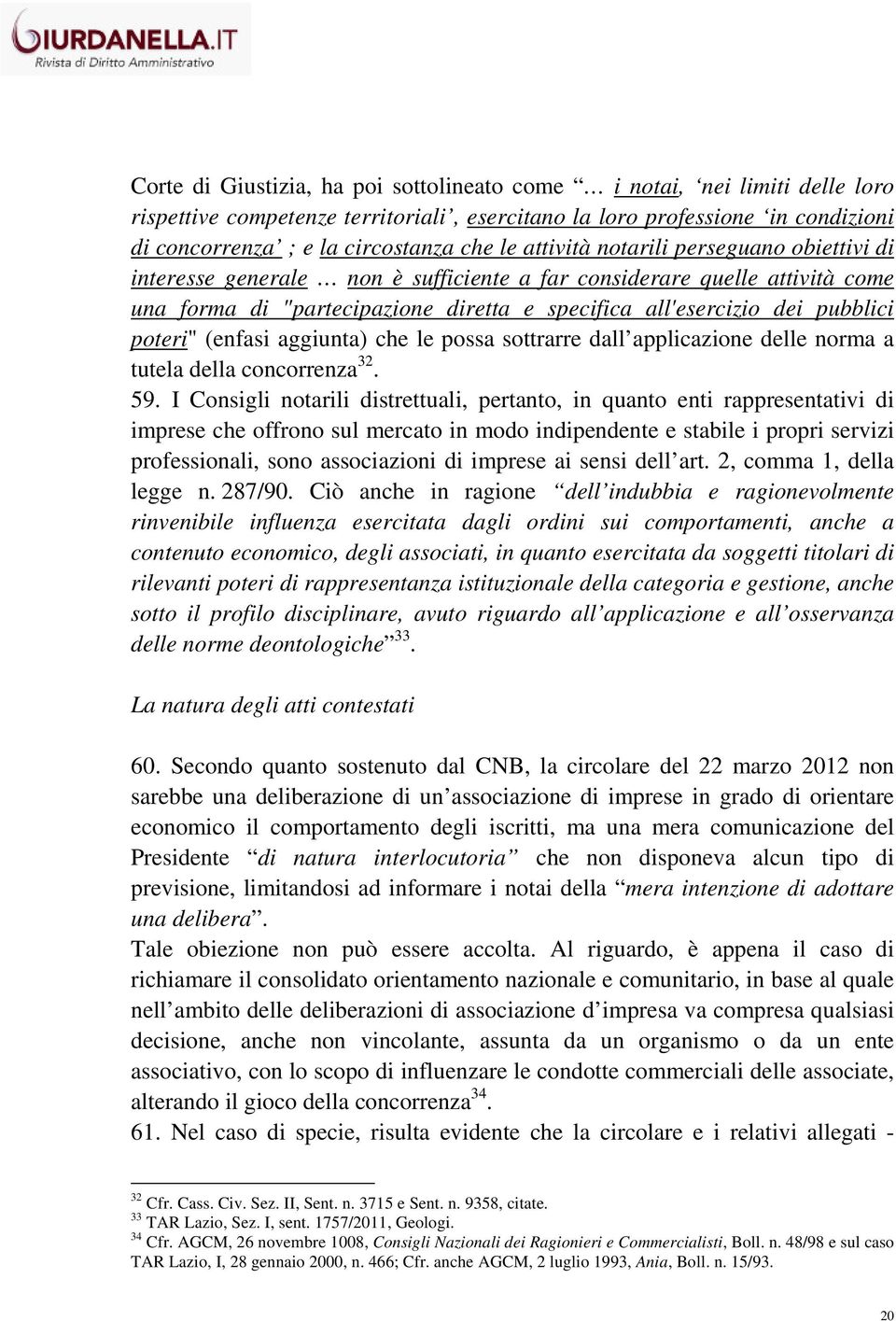 poteri" (enfasi aggiunta) che le possa sottrarre dall applicazione delle norma a tutela della concorrenza 32. 59.