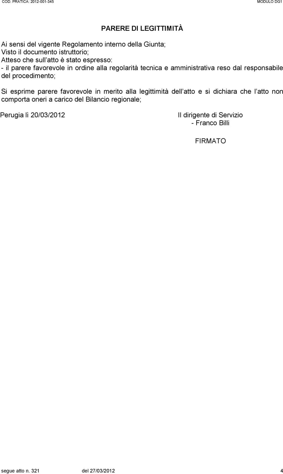 procedimento; Si esprime parere favorevole in merito alla legittimità dell atto e si dichiara che l atto non comporta oneri a