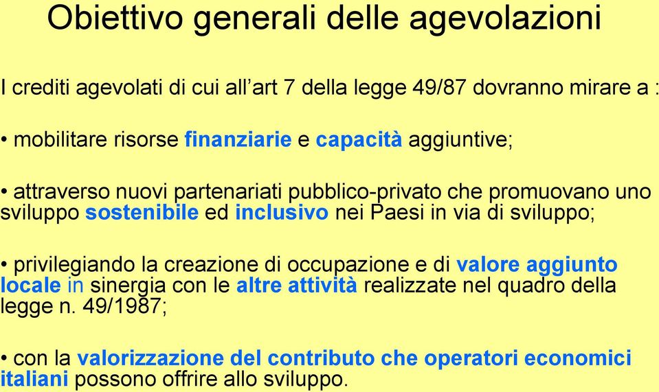 nei Paesi in via di sviluppo; privilegiando la creazione di occupazione e di valore aggiunto locale in sinergia con le altre attività