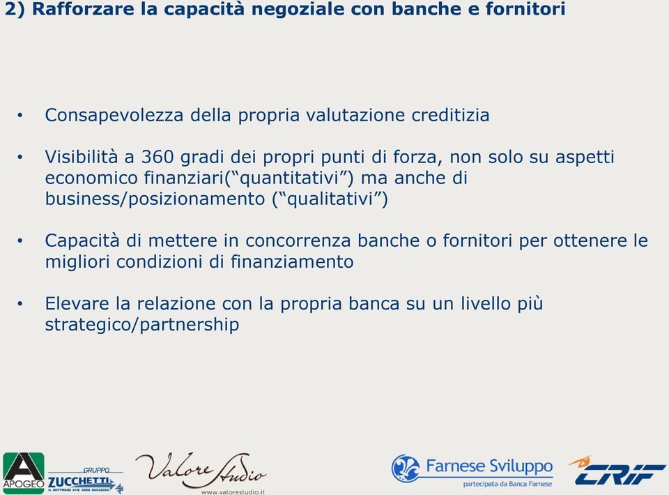 anche di business/posizionamento ( qualitativi ) Capacità di mettere in concorrenza banche o fornitori per