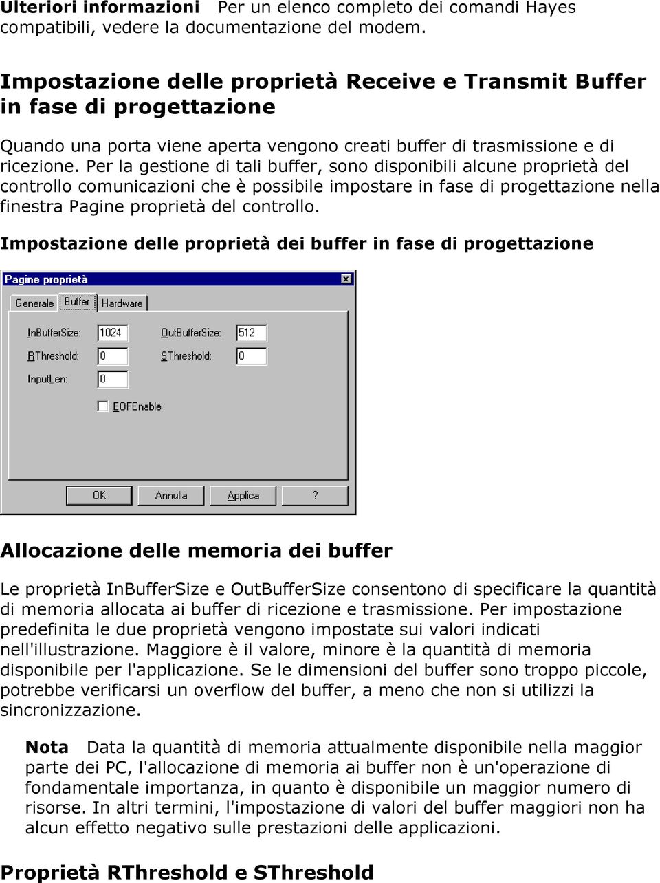 Per la gestione di tali buffer, sono disponibili alcune proprietà del controllo comunicazioni che è possibile impostare in fase di progettazione nella finestra Pagine proprietà del controllo.