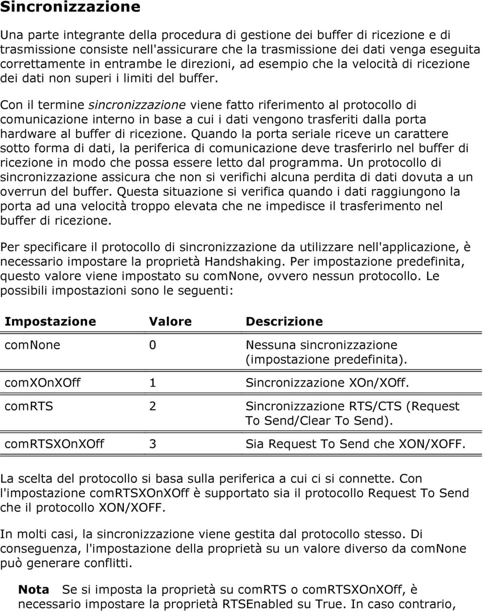 Con il termine sincronizzazione viene fatto riferimento al protocollo di comunicazione interno in base a cui i dati vengono trasferiti dalla porta hardware al buffer di ricezione.