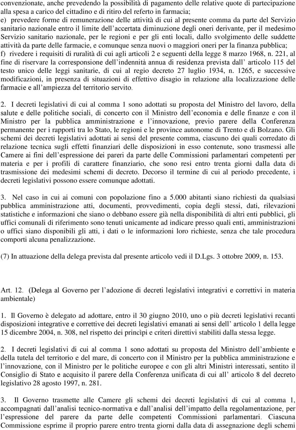 nazionale, per le regioni e per gli enti locali, dallo svolgimento delle suddette attività da parte delle farmacie, e comunque senza nuovi o maggiori oneri per la finanza pubblica; f) rivedere i