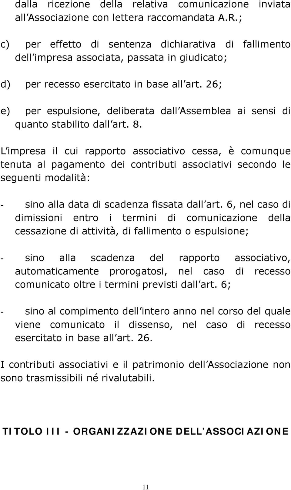 26; e) per espulsione, deliberata dall Assemblea ai sensi di quanto stabilito dall art. 8.