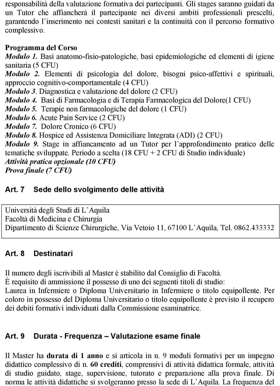 formativo complessivo. Programma del Corso Modulo 1. Basi anatomo-fisio-patologiche, basi epidemiologiche ed elementi di igiene sanitaria (5 Modulo 2.