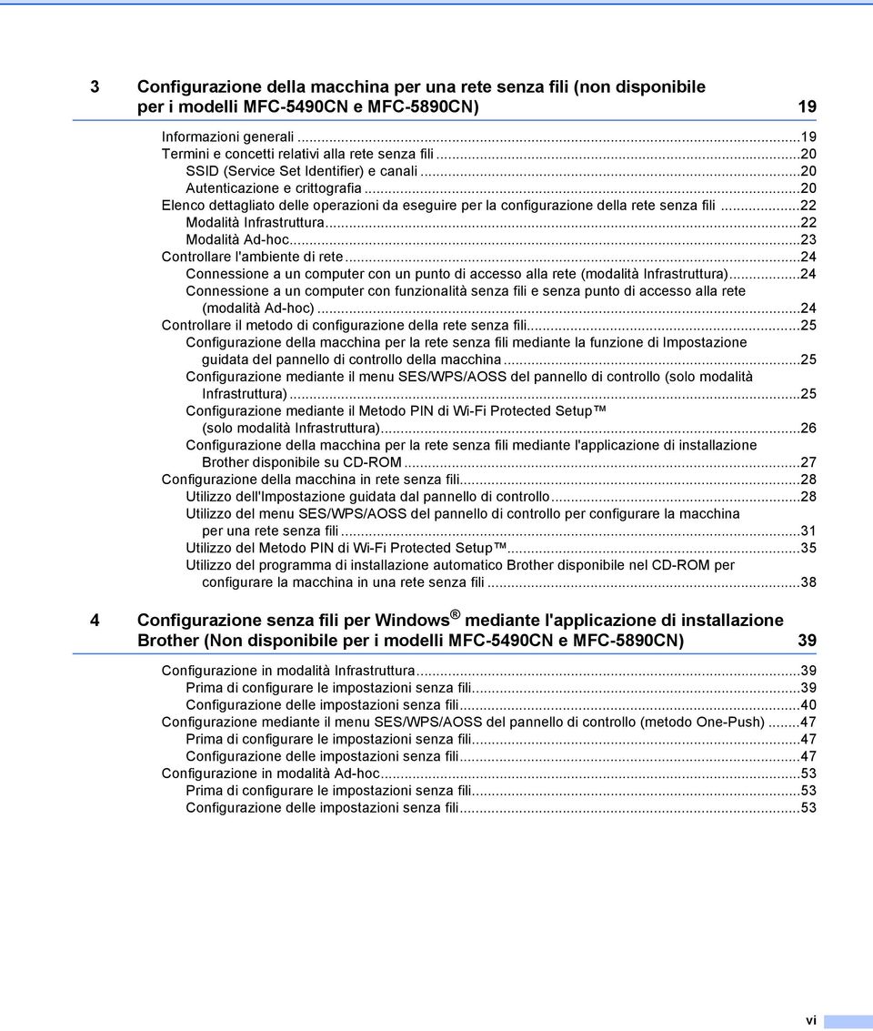 ..22 Modalità Infrastruttura...22 Modalità Ad-hoc...23 Controllare l'ambiente di rete...24 Connessione a un computer con un punto di accesso alla rete (modalità Infrastruttura).