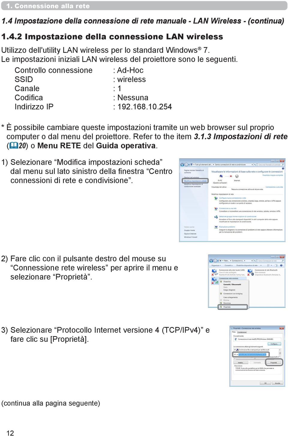 254 * È possibile cambiare queste impostazioni tramite un web browser sul proprio computer o dal menu del proiettore. Refer to the item 3.1.