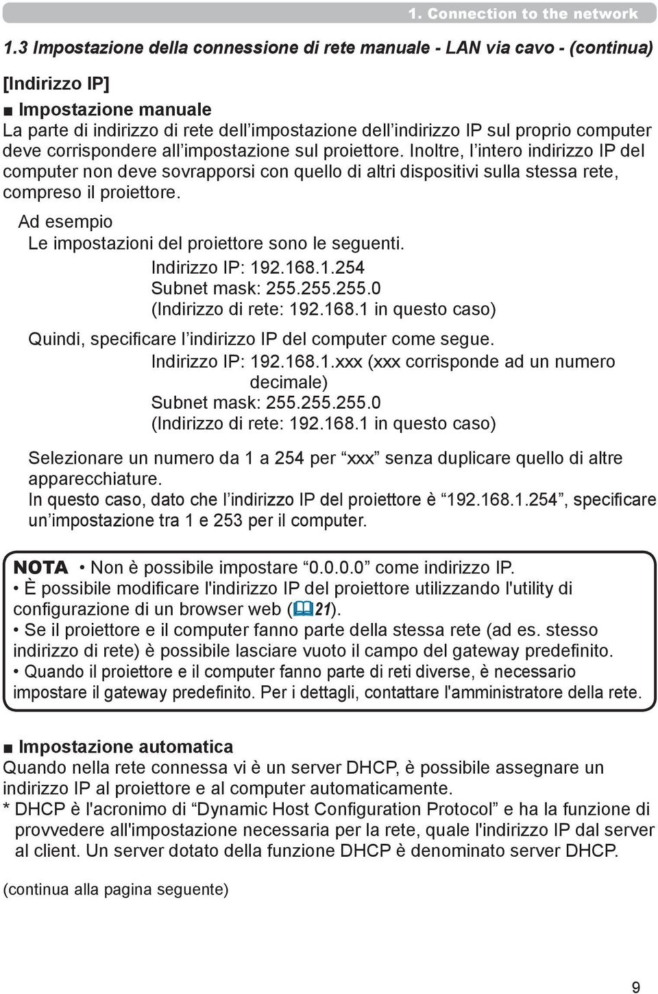 deve corrispondere all impostazione sul proiettore. Inoltre, l intero indirizzo IP del computer non deve sovrapporsi con quello di altri dispositivi sulla stessa rete, compreso il proiettore.