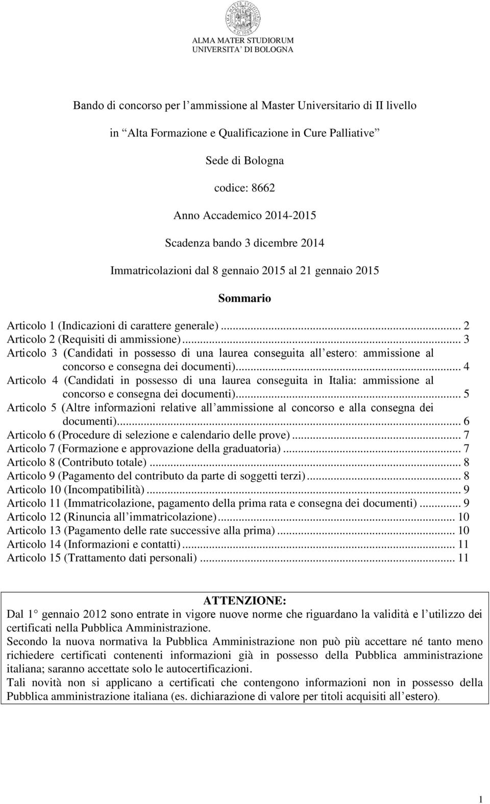 .. 3 Articolo 3 (Candidati in possesso di una laurea conseguita all estero: ammissione al concorso e consegna dei documenti).