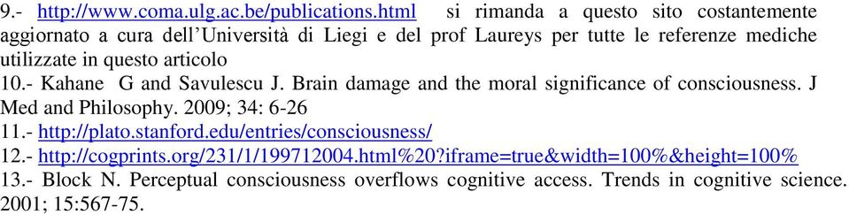 utilizzate in questo articolo 10.- Kahane G and Savulescu J. Brain damage and the moral significance of consciousness. J Med and Philosophy.