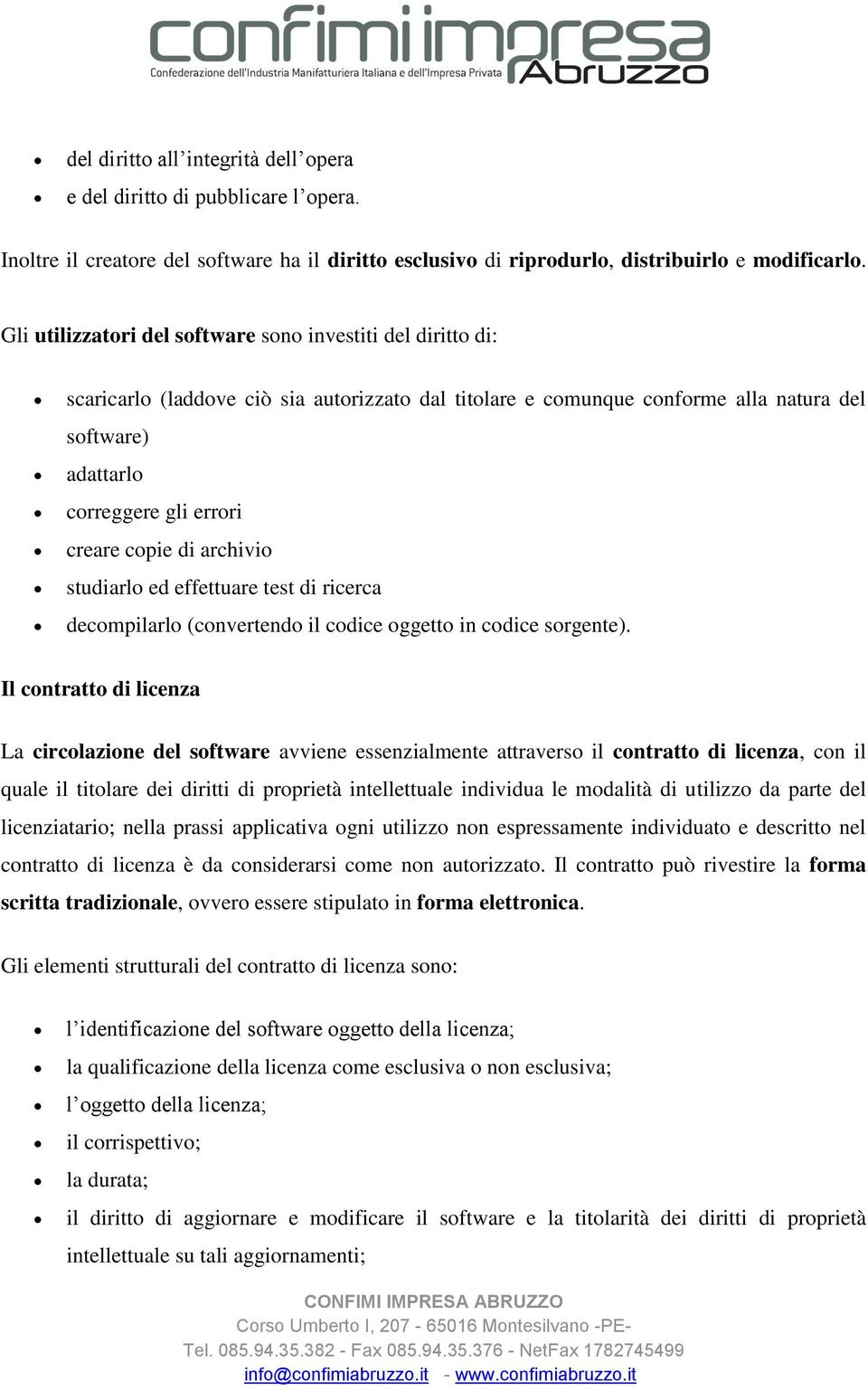 copie di archivio studiarlo ed effettuare test di ricerca decompilarlo (convertendo il codice oggetto in codice sorgente).