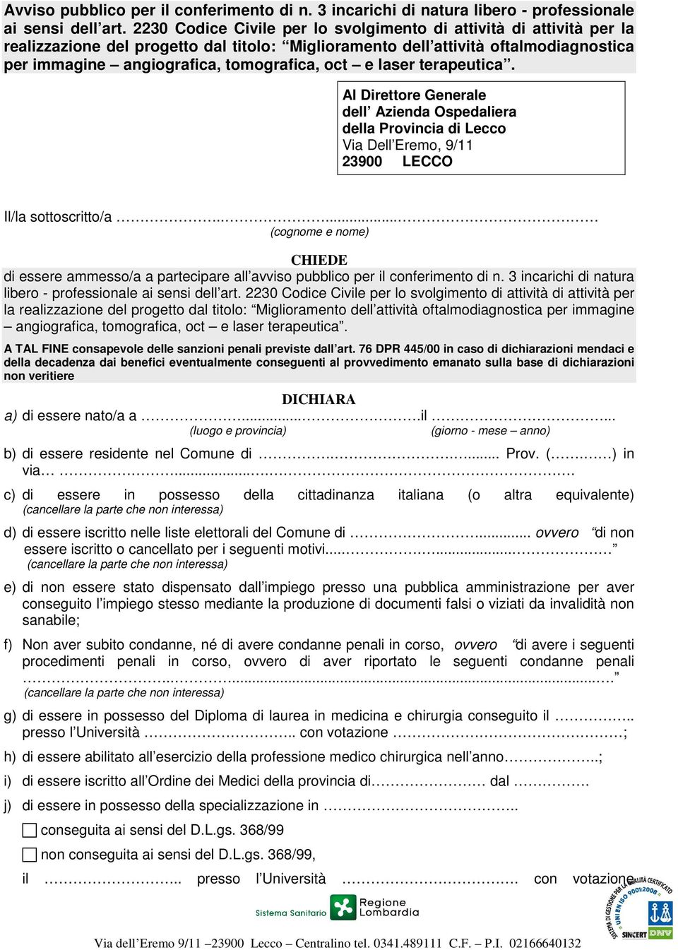 e laser terapeutica. Al Direttore Generale dell Azienda Ospedaliera della Provincia di Lecco Via Dell Eremo, 9/11 23900 LECCO Il/la sottoscritto/a.