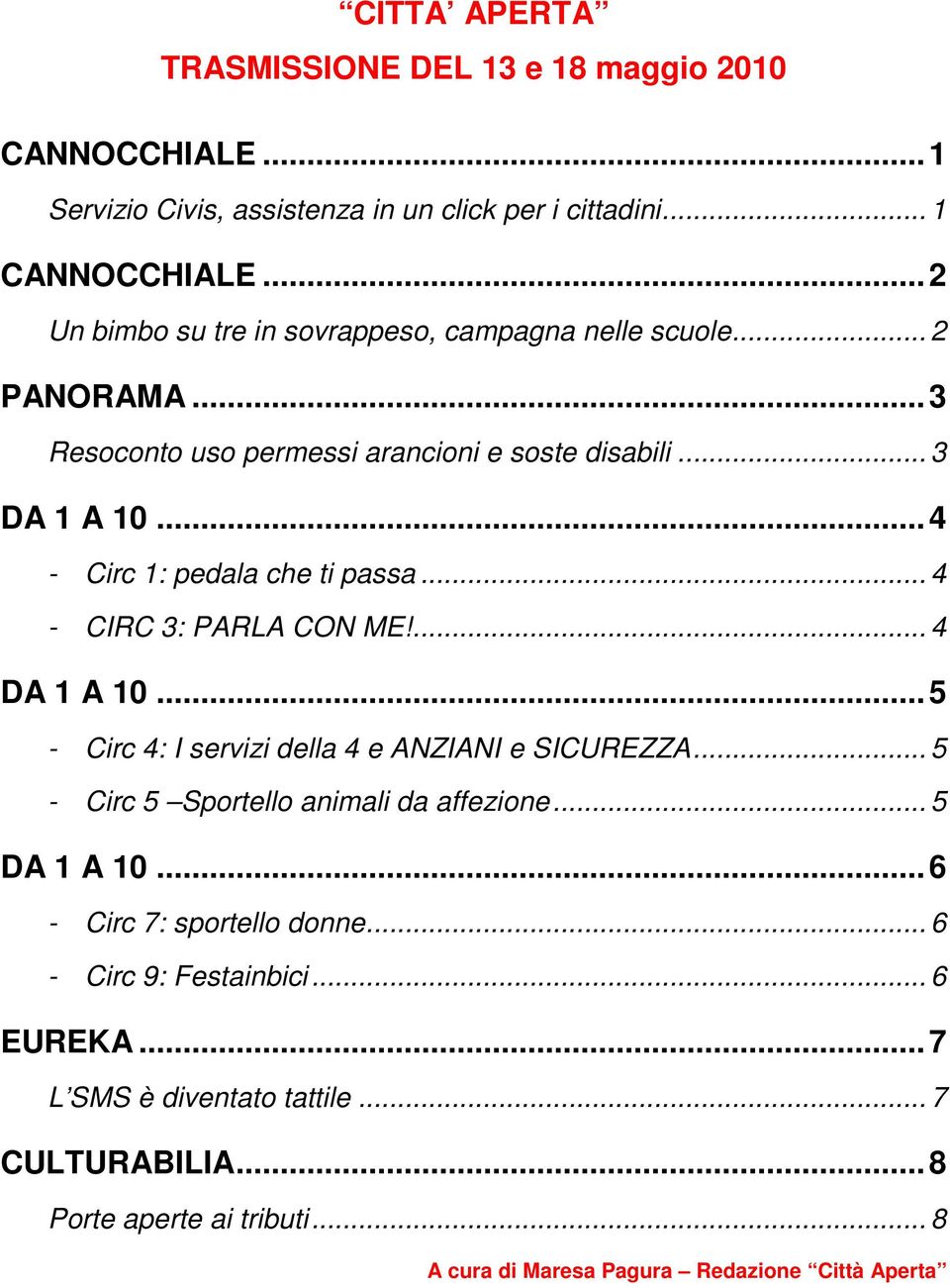 ..4 - Circ 1: pedala che ti passa... 4 - CIRC 3: PARLA CON ME!... 4 DA 1 A 10...5 - Circ 4: I servizi della 4 e ANZIANI e SICUREZZA.