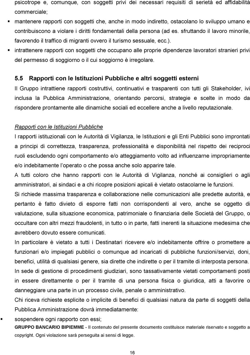 intrattenere rapporti con soggetti che occupano alle proprie dipendenze lavoratori stranieri privi del permesso di soggiorno o il cui soggiorno è irregolare. 5.