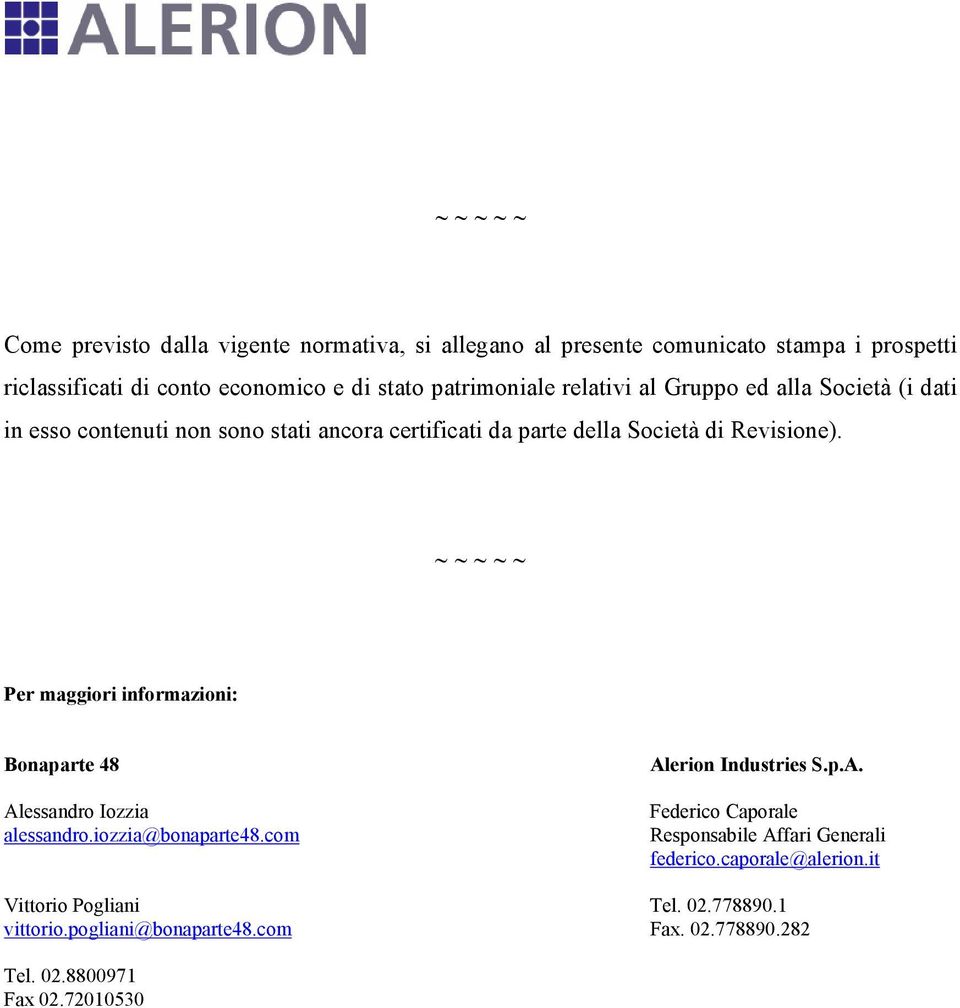 Per maggiori informazioni: Bonaparte 48 Alessandro Iozzia alessandro.iozzia@bonaparte48.com Vittorio Pogliani vittorio.pogliani@bonaparte48.