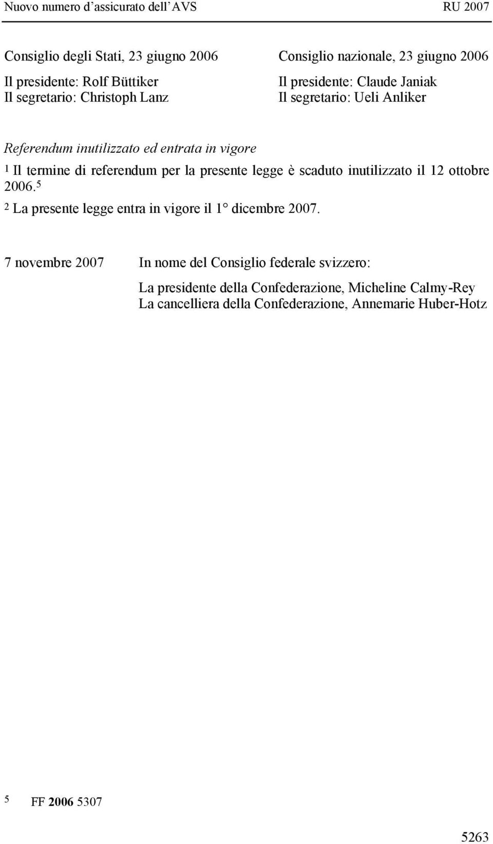 legge è scaduto inutilizzato il 12 ottobre 2006. 5 2 La presente legge entra in vigore il 1 dicembre 2007.