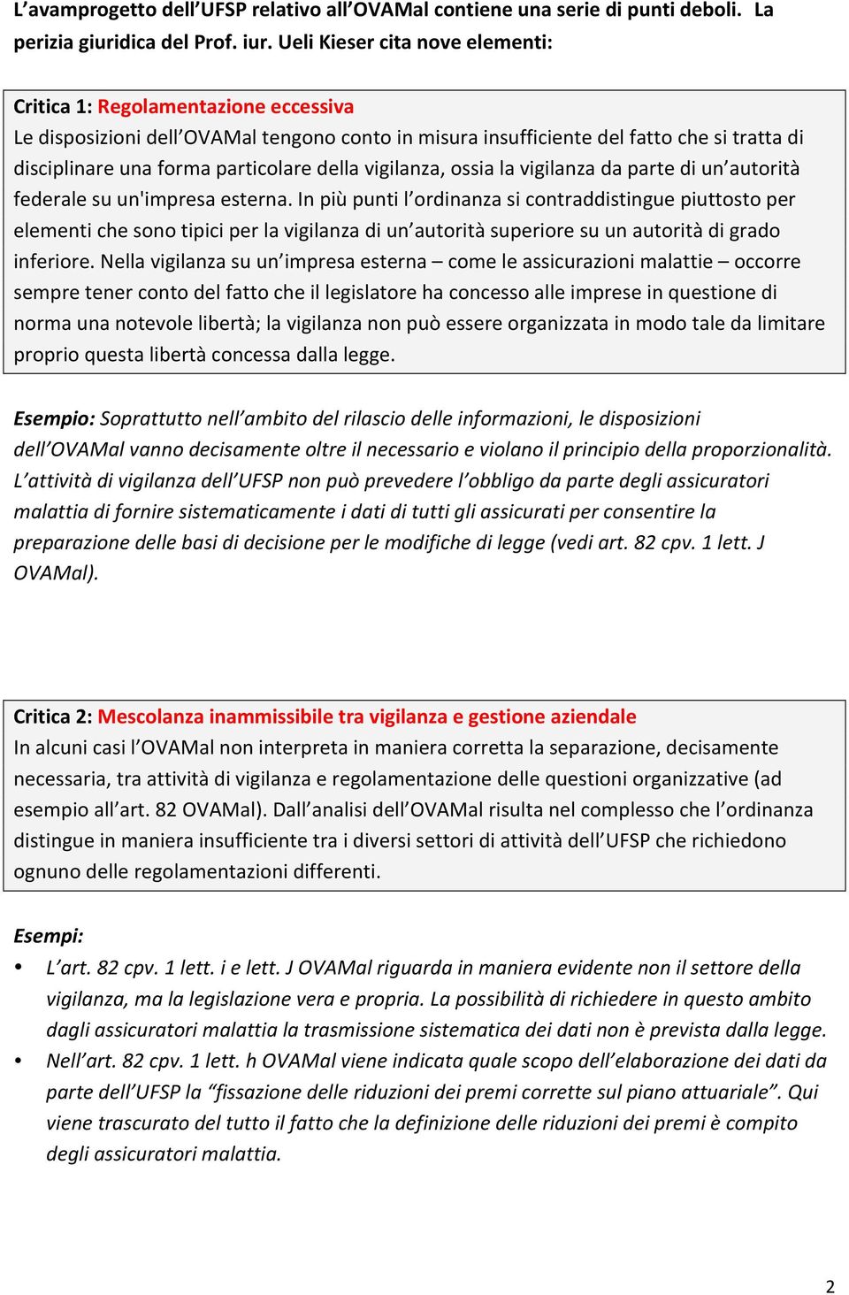 della vigilanza, ossia la vigilanza da parte di un autorità federale su un'impresa esterna.