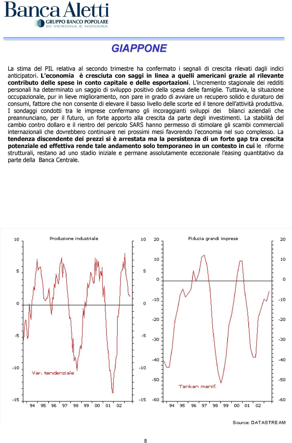 L incremento stagionale dei redditi personali ha determinato un saggio di sviluppo positivo della spesa delle famiglie.