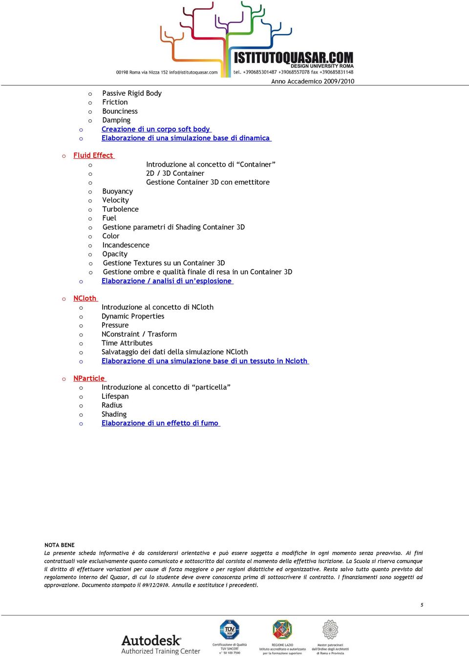 finale di resa in un Cntainer 3D Elabrazine / analisi di un esplsine NClth Intrduzine al cncett di NClth Dynamic Prperties Pressure NCnstraint / Trasfrm Time Attributes Salvataggi dei dati della