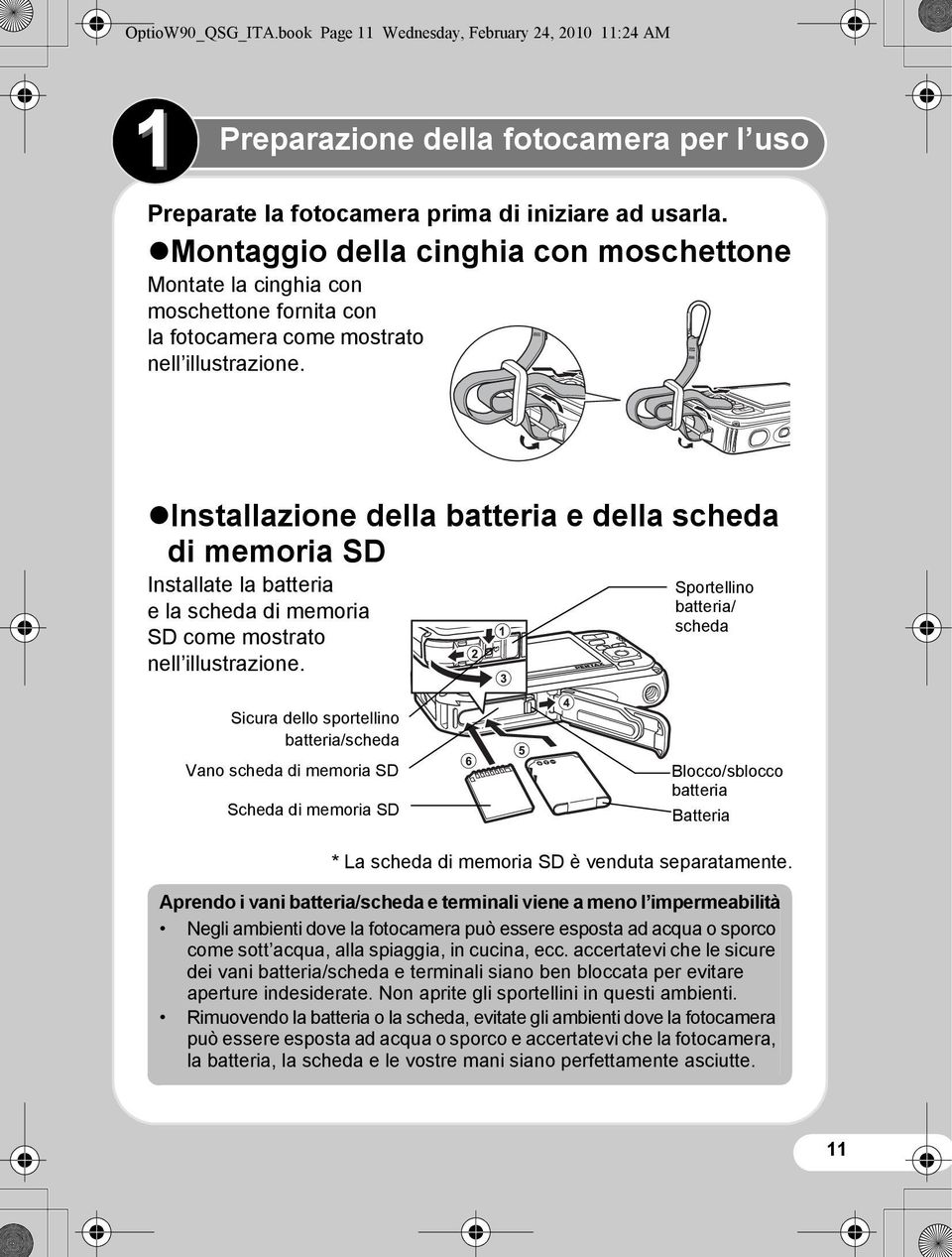 Installazione della batteria e della scheda di memoria SD Installate la batteria e la scheda di memoria SD come mostrato nell illustrazione.