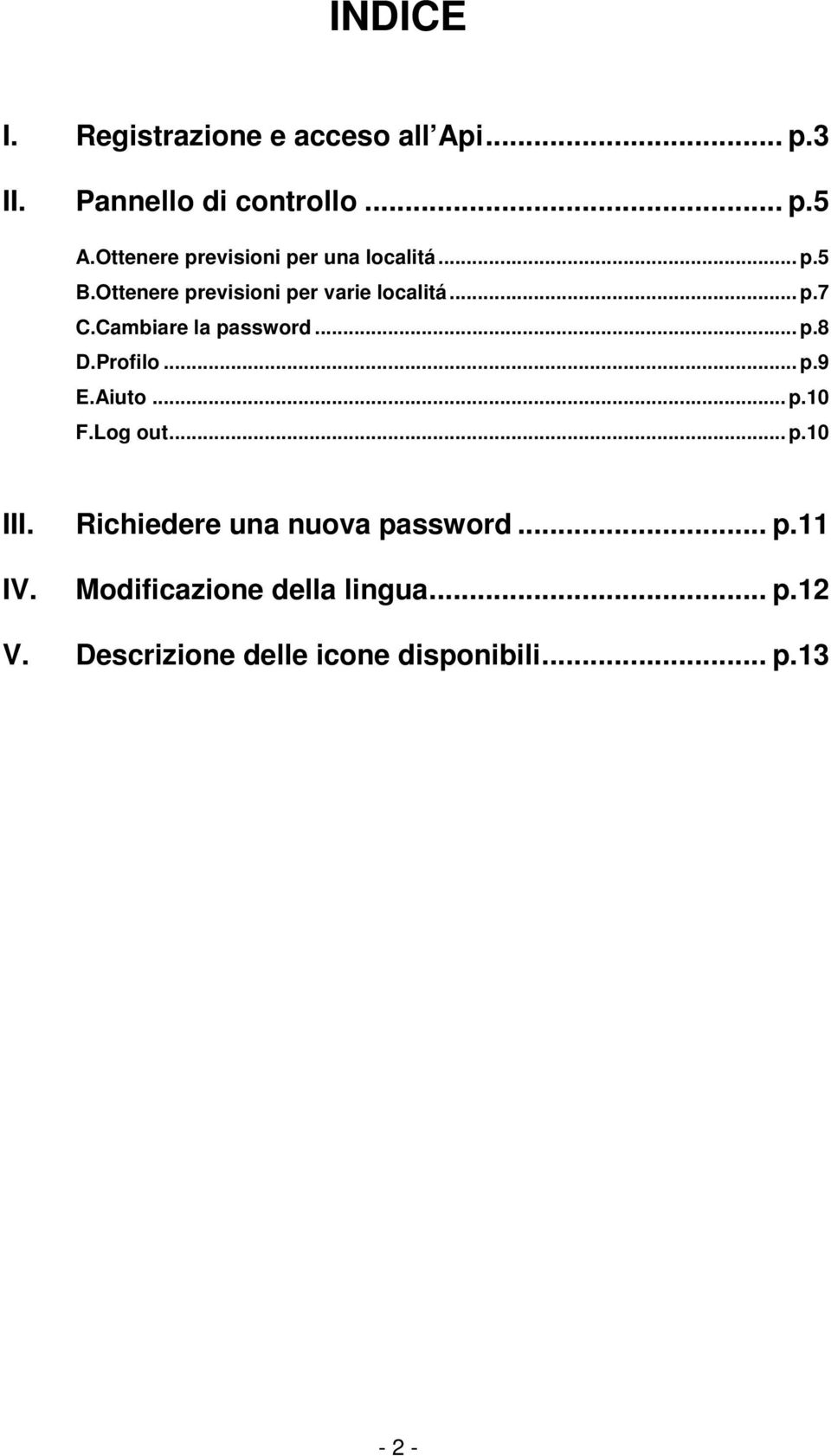 Cambiare la password... p.8 D.Profilo... p.9 E.Aiuto... p.10 F.Log out... p.10 III.